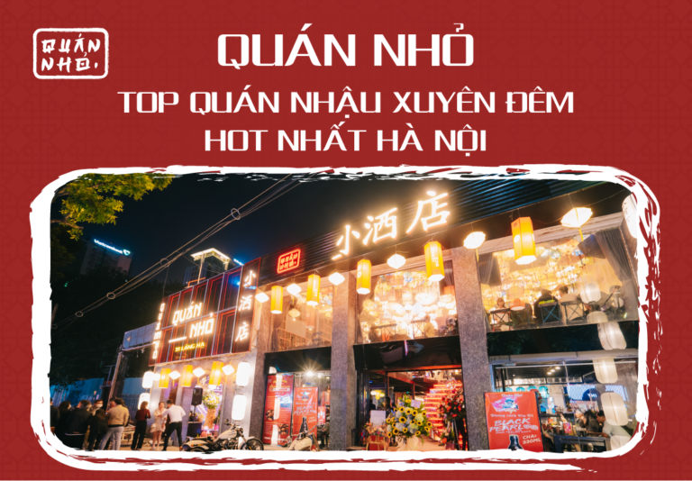 Quán Nhỏ – Top Quán Nhậu Xuyên Đêm Hot Nhất Tại Hà Nội