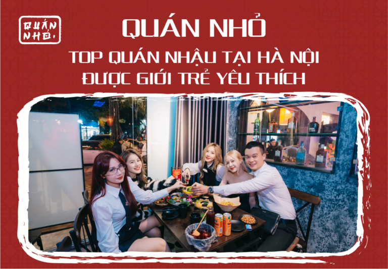 Quán Nhỏ – Top Quán Nhậu Tại Hà Nội Giới Trẻ Yêu Thích