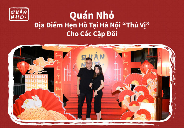 Quán Nhỏ – Địa Điểm Hẹn Hò Tại Hà Nội “Thú Vị” Cho Các Cặp Đôi